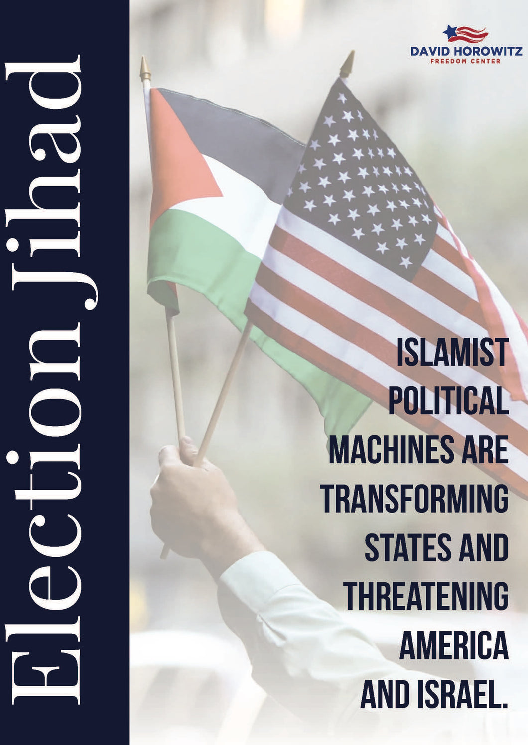 Election Jihad: Islamist Political Machines Are Transforming States And Threatening America And Israel