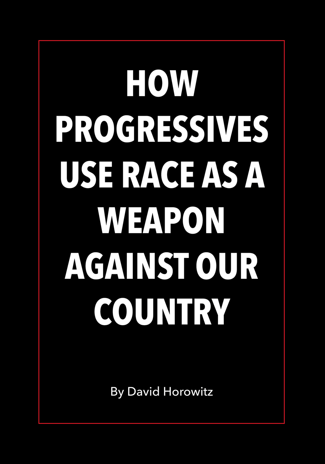 How Progressives Use Race As A Weapon Against Our Country