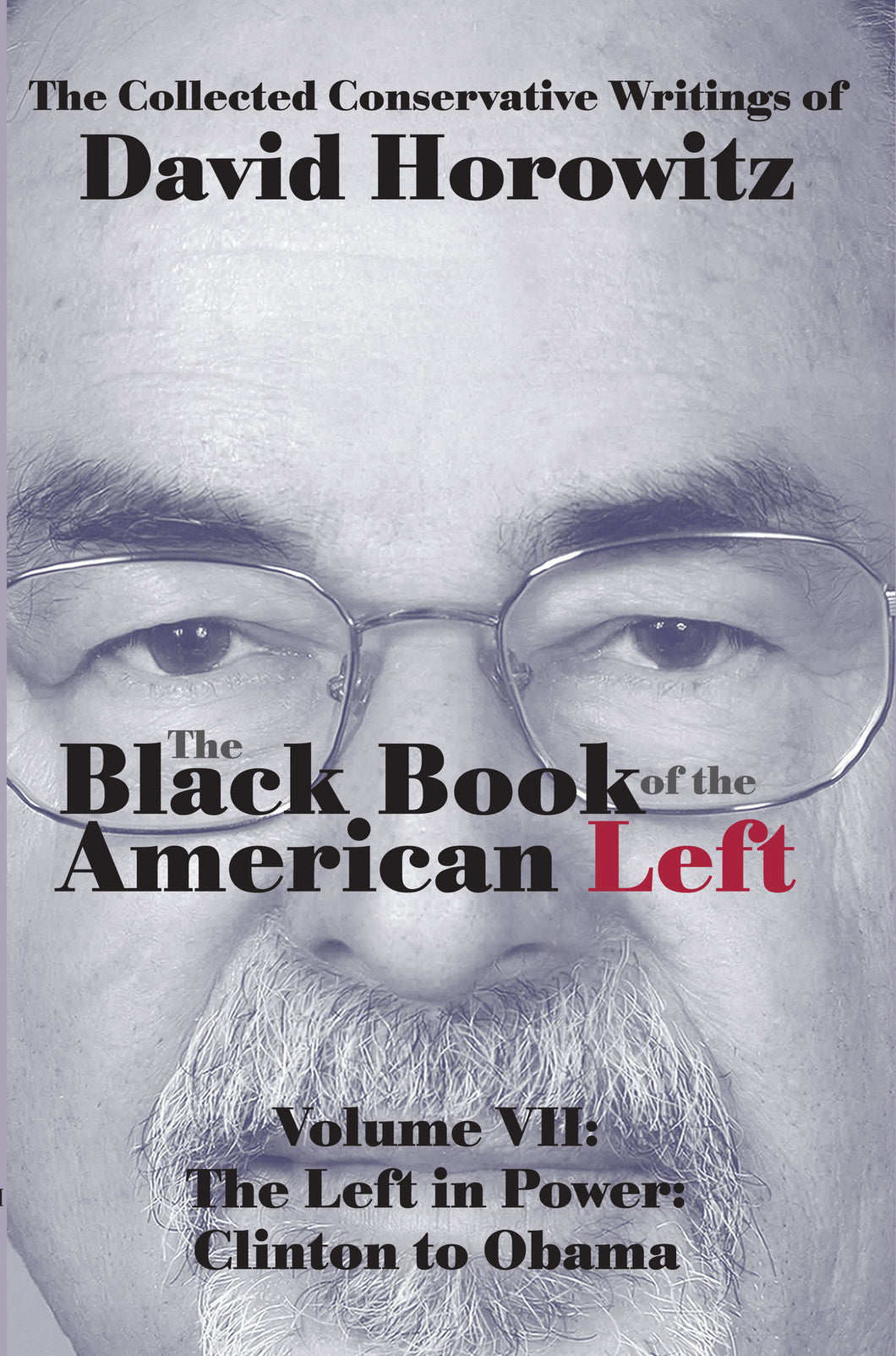 The Black Book of the American Left Volume VII: The Left in Power: Clinton to Obama