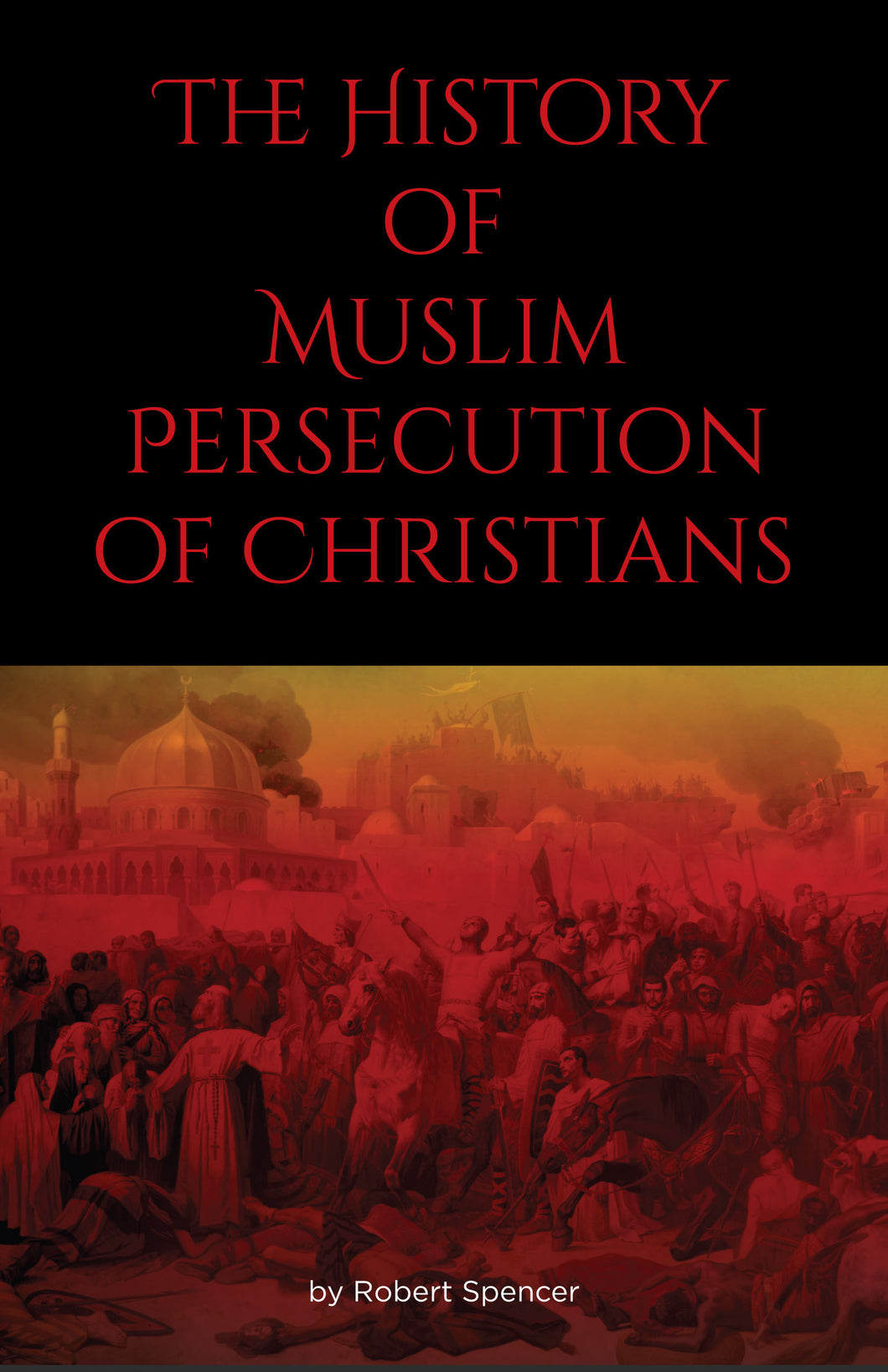 The History of Muslim Persecution of Christians